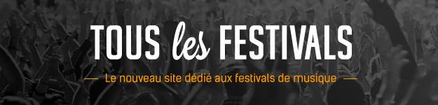 Tous les festivals - Le nouveau site consacré aux festivals de musique